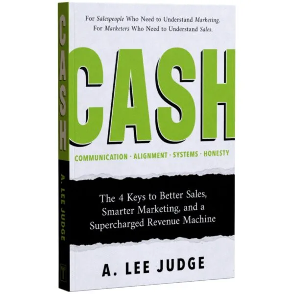 CASH: The 4 Keys to Better Sales, Smarter Marketing, and a Supercharged Revenue Machine